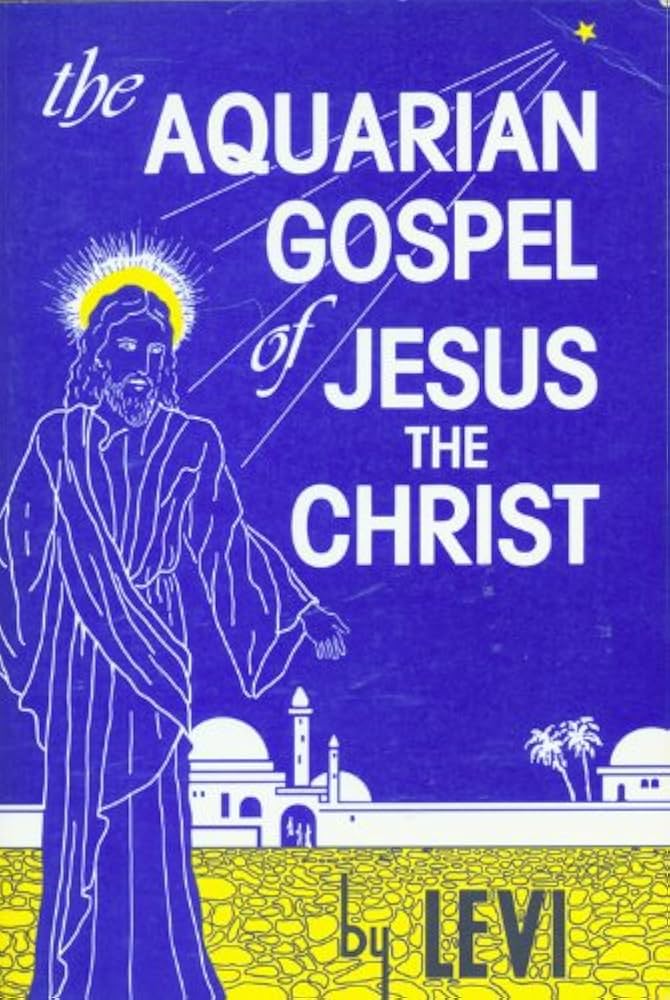 THE AQUARIAN GOSPEL OF JESUS THE CHRIST by Levi